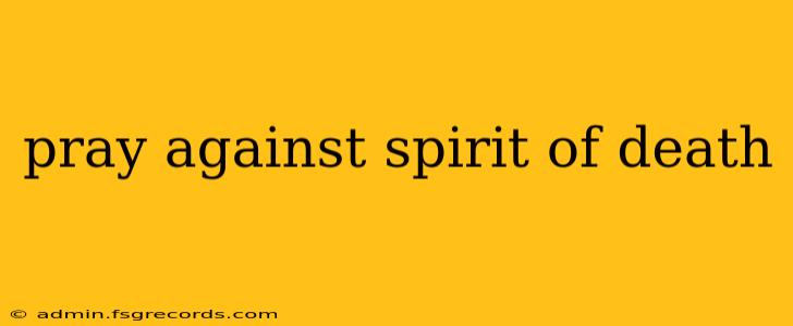 pray against spirit of death