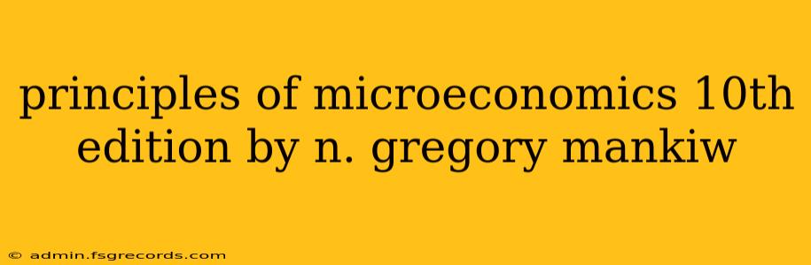 principles of microeconomics 10th edition by n. gregory mankiw