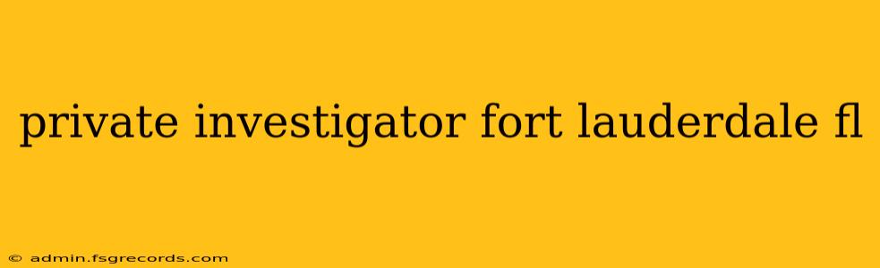 private investigator fort lauderdale fl