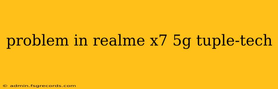 problem in realme x7 5g tuple-tech