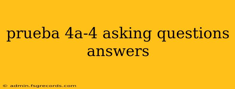 prueba 4a-4 asking questions answers