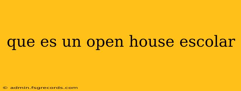 que es un open house escolar