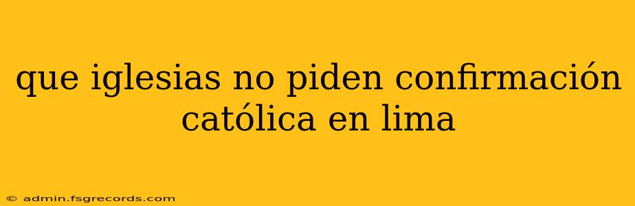 que iglesias no piden confirmación católica en lima