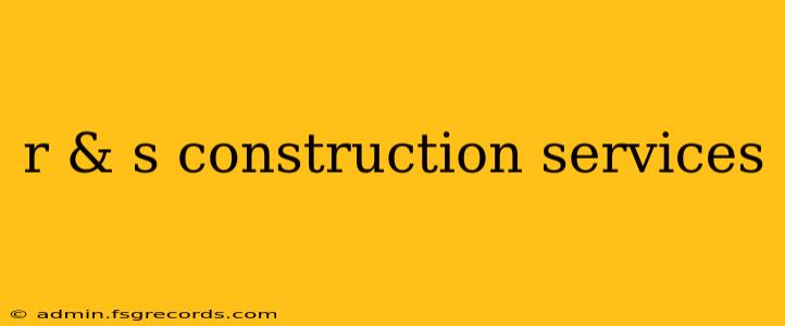 r & s construction services