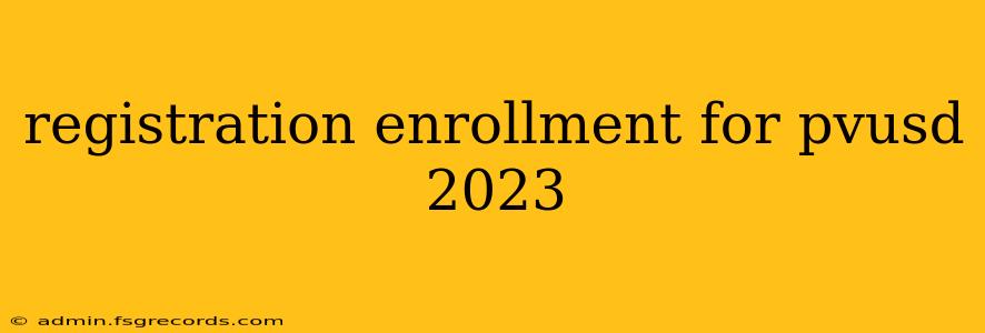 registration enrollment for pvusd 2023