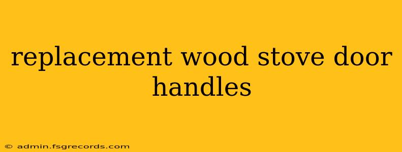 replacement wood stove door handles