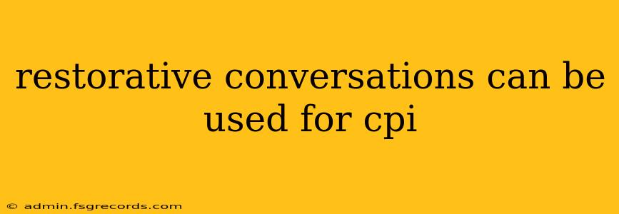 restorative conversations can be used for cpi