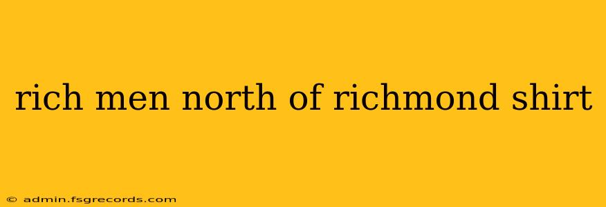 rich men north of richmond shirt