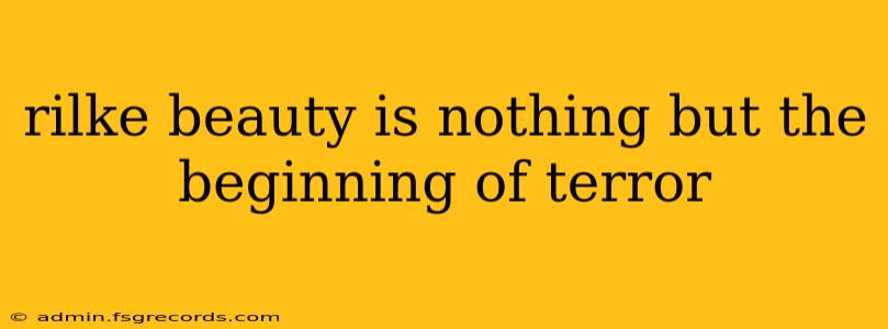 rilke beauty is nothing but the beginning of terror