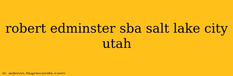 robert edminster sba salt lake city utah