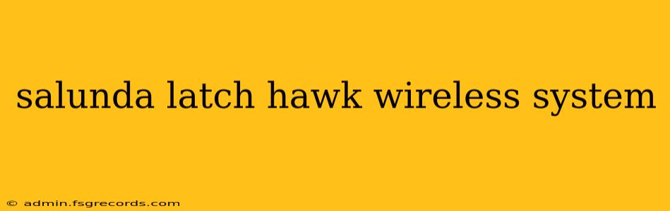 salunda latch hawk wireless system