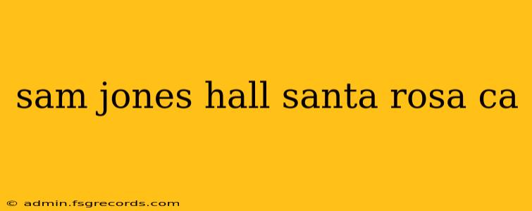 sam jones hall santa rosa ca