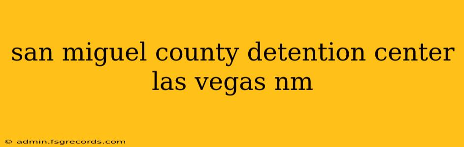 san miguel county detention center las vegas nm