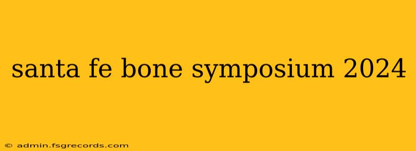 santa fe bone symposium 2024