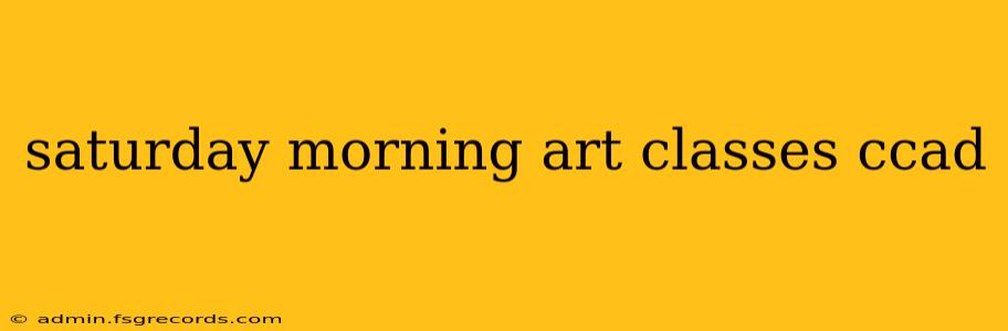 saturday morning art classes ccad