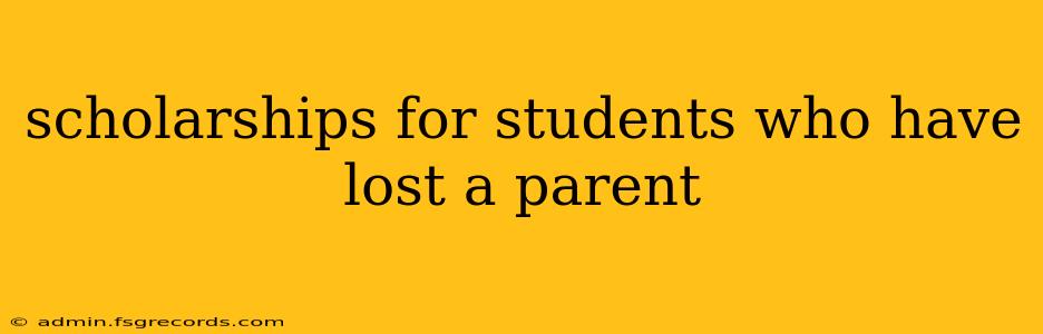 scholarships for students who have lost a parent