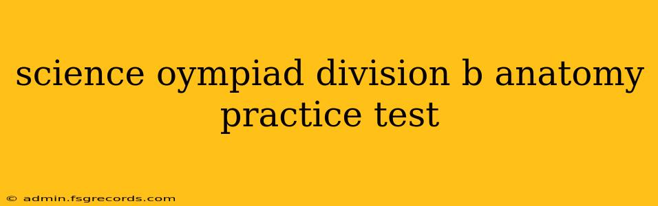 science oympiad division b anatomy practice test