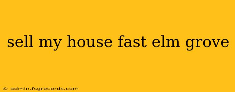 sell my house fast elm grove