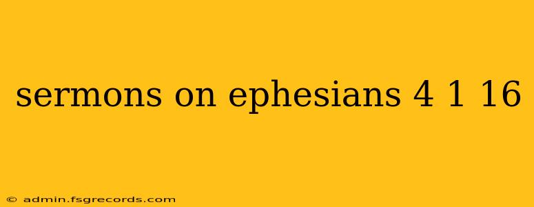 sermons on ephesians 4 1 16