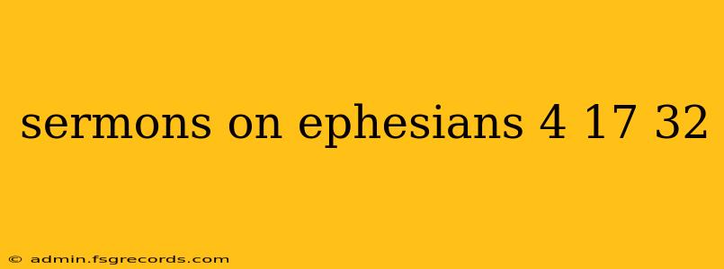 sermons on ephesians 4 17 32