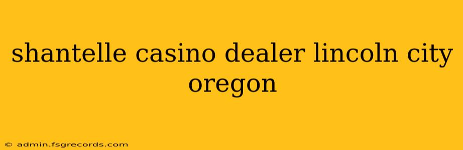 shantelle casino dealer lincoln city oregon