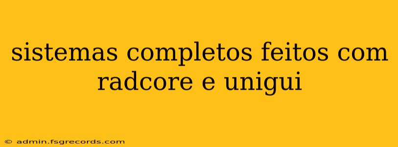 sistemas completos feitos com radcore e unigui