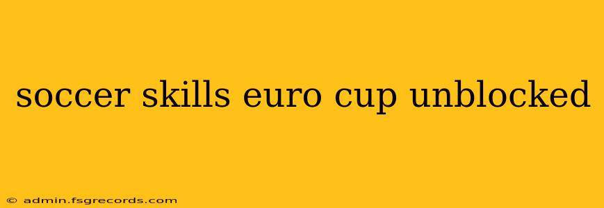 soccer skills euro cup unblocked