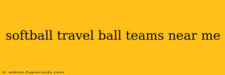 softball travel ball teams near me