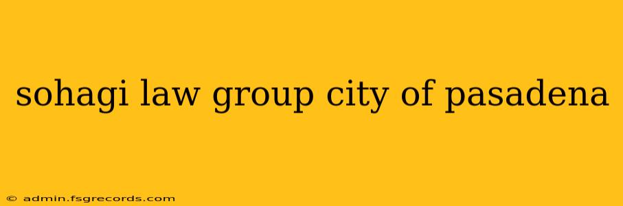 sohagi law group city of pasadena