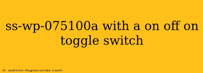 ss-wp-075100a with a on off on toggle switch