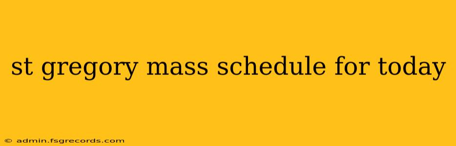 st gregory mass schedule for today