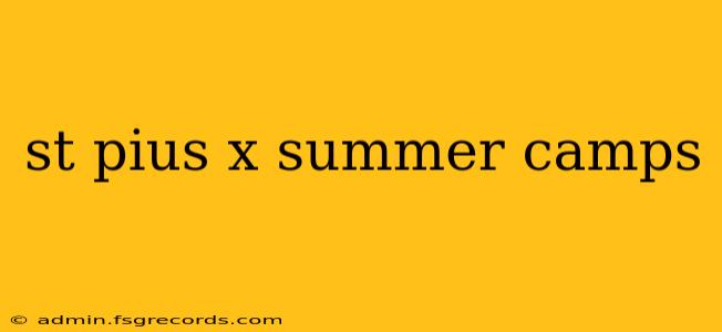 st pius x summer camps