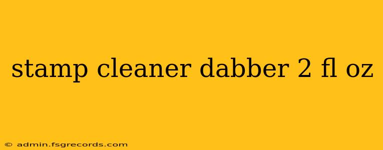 stamp cleaner dabber 2 fl oz