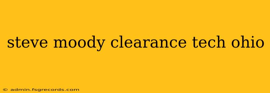 steve moody clearance tech ohio