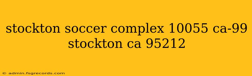 stockton soccer complex 10055 ca-99 stockton ca 95212