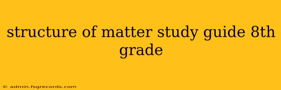 structure of matter study guide 8th grade