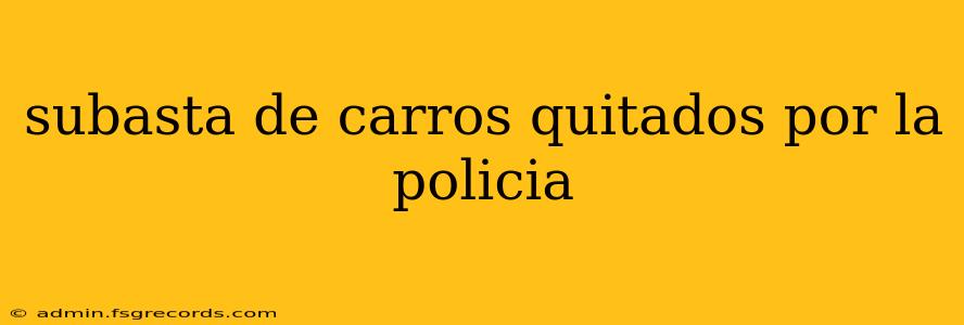 subasta de carros quitados por la policia