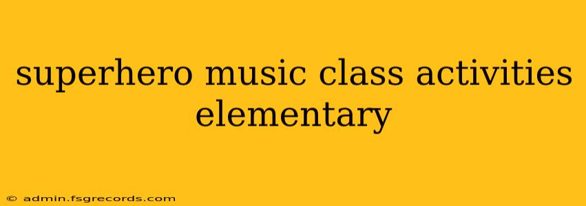 superhero music class activities elementary