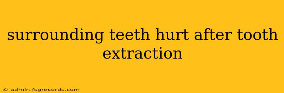 surrounding teeth hurt after tooth extraction