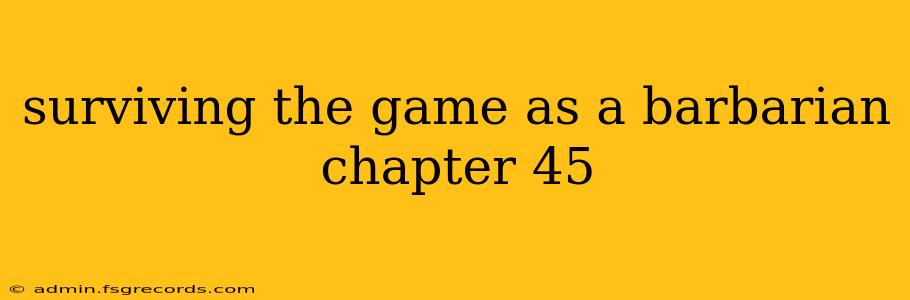 surviving the game as a barbarian chapter 45