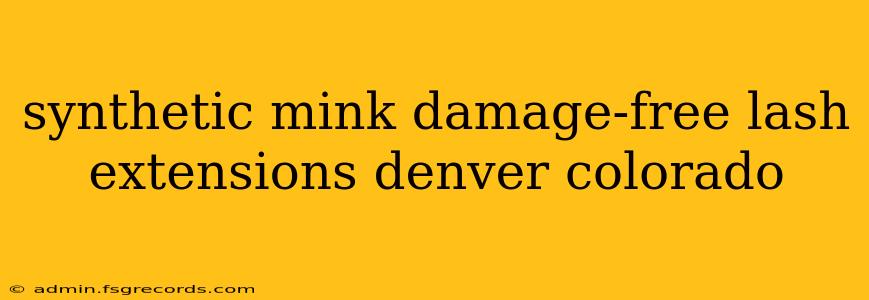 synthetic mink damage-free lash extensions denver colorado