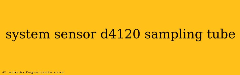 system sensor d4120 sampling tube