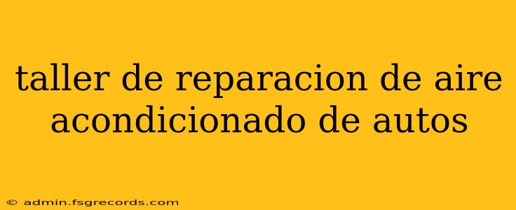 taller de reparacion de aire acondicionado de autos