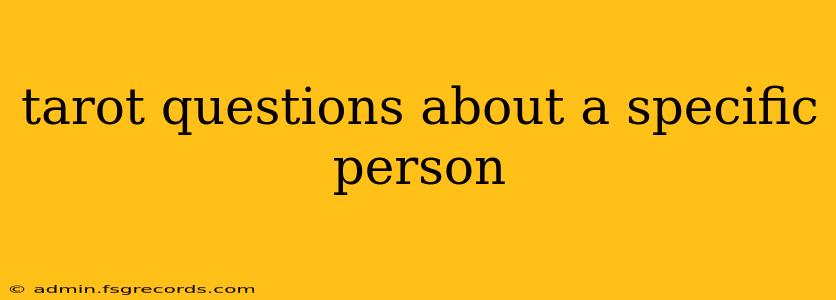 tarot questions about a specific person