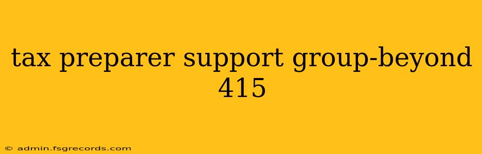 tax preparer support group-beyond 415