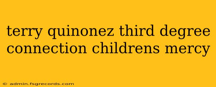 terry quinonez third degree connection childrens mercy