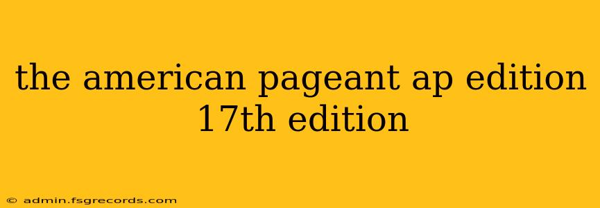 the american pageant ap edition 17th edition