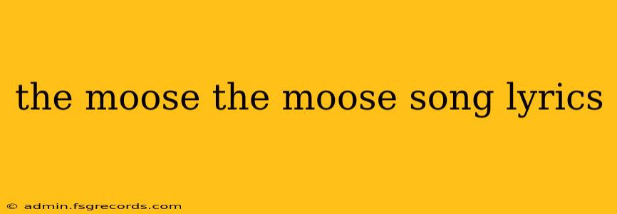 the moose the moose song lyrics