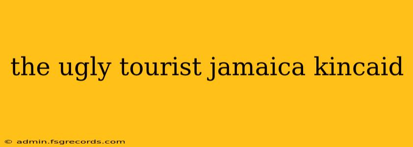 the ugly tourist jamaica kincaid