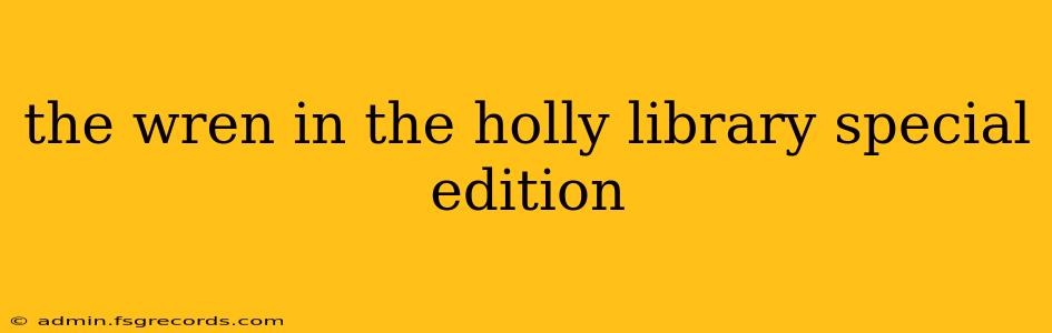 the wren in the holly library special edition